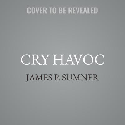 Cry Havoc by James P. Sumner audiobook