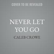 Never Let You Go by  Caleb Crowe audiobook