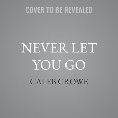 Never Let You Go by Caleb Crowe audiobook