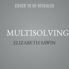 Multisolving by Elizabeth Sawin audiobook
