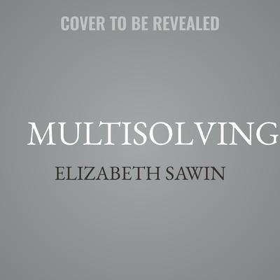 Multisolving by Elizabeth Sawin audiobook