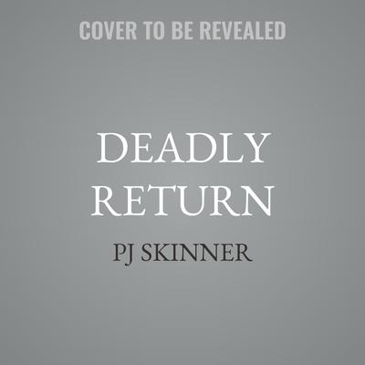 Deadly Return by PJ Skinner audiobook