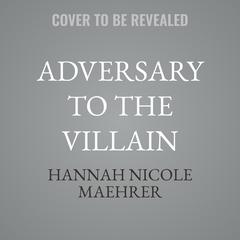 Adversary to the Villain by Hannah Nicole Maehrer audiobook