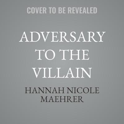Adversary to the Villain by Hannah Nicole Maehrer audiobook