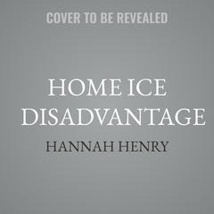 Home Ice Disadvantage by Hannah Henry audiobook