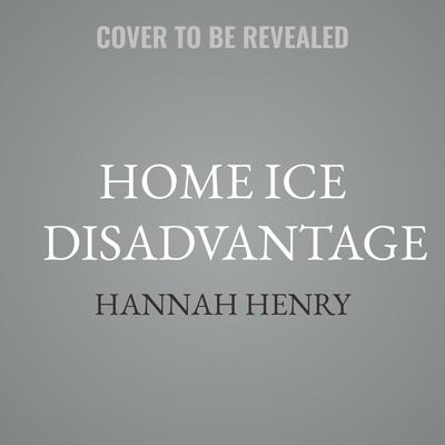 Home Ice Disadvantage by Hannah Henry audiobook