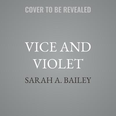 Vice and Violet by Sarah A. Bailey audiobook