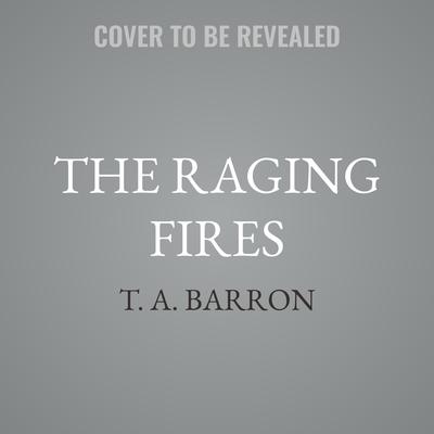 The Raging Fires by T. A. Barron audiobook