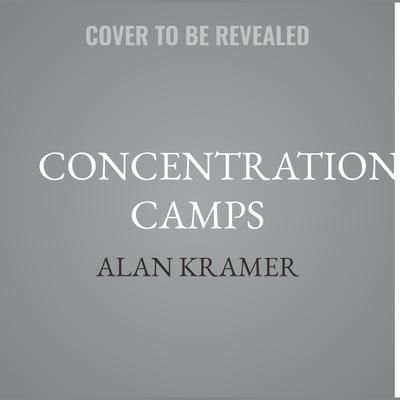 Concentration Camps by Alan Kramer audiobook