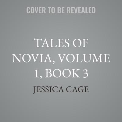 Tales of Novia, Volume 1, Book 3 by Jessica Cage audiobook
