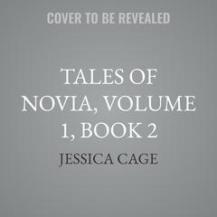 Tales of Novia, Volume 1, Book 2 by Jessica Cage audiobook