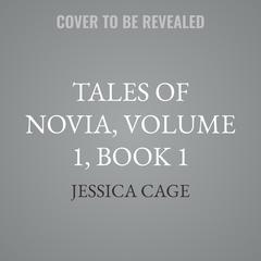 Tales of Novia, Volume 1, Book 1 by Jessica Cage audiobook