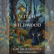 The Witch and the Wildwood by  Sarah Robinson audiobook