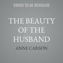 The Beauty of the Husband by Anne Carson audiobook