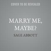Marry Me, Maybe? by  Sage Abbott audiobook