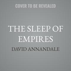 The Sleep of Empires by David Annandale audiobook