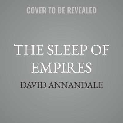 The Sleep of Empires by David Annandale audiobook