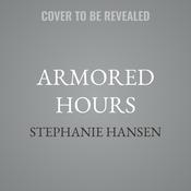 Armored Hours by  Stephanie Hansen audiobook