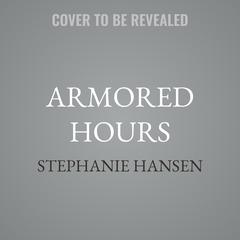 Armored Hours by Stephanie Hansen audiobook