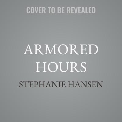 Armored Hours by Stephanie Hansen audiobook