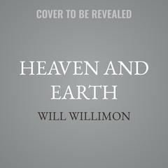 Heaven and Earth by Will Willimon audiobook