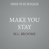 Make You Stay by  M.L. Broome audiobook