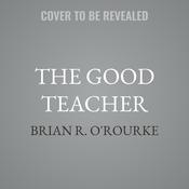 The Good Teacher by  Brian R. O'Rourke audiobook