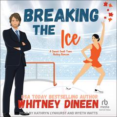 Breaking the Ice by Whitney Dineen audiobook