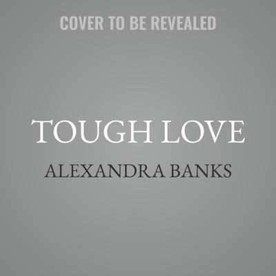 Tough Love by Alexandra Banks audiobook
