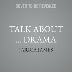 Talk About … Drama by Jarica James audiobook