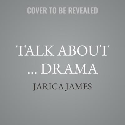 Talk About … Drama by Jarica James audiobook