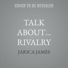 Talk About… Rivalry by Jarica James audiobook