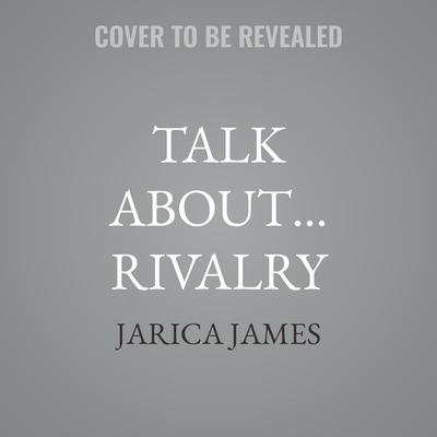 Talk About… Rivalry by Jarica James audiobook