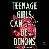 Teenage Girls Can Be Demons by  Hailey Piper audiobook