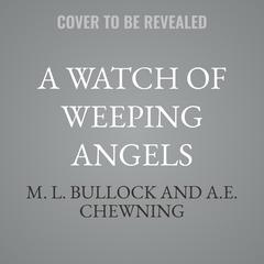 A Watch of Weeping Angels by M. L. Bullock audiobook