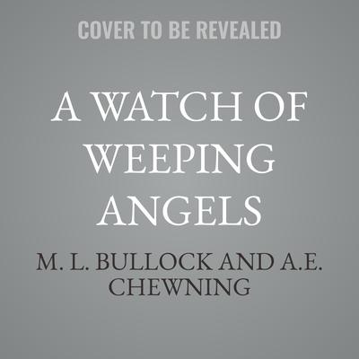 A Watch of Weeping Angels by M. L. Bullock audiobook