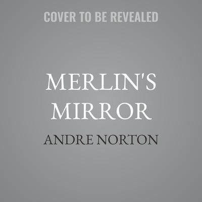 Merlin's Mirror by Andre Norton audiobook