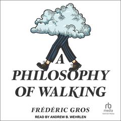 A Philosophy of Walking by Frédéric Gros audiobook