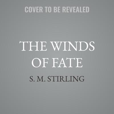 The Winds of Fate by S. M. Stirling audiobook