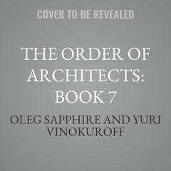 The Order of Architects: Book 7 by Oleg Sapphire audiobook