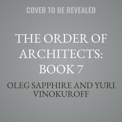 The Order of Architects: Book 7 by Oleg Sapphire audiobook