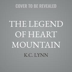 The Legend of Heart Mountain by K.C. Lynn audiobook