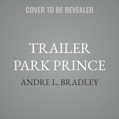Trailer Park Prince by Andre L. Bradley audiobook