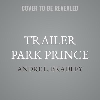 Trailer Park Prince by Andre L. Bradley audiobook