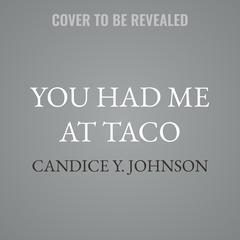 You Had Me At Taco by Candice Y. Johnson audiobook