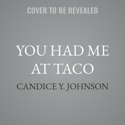 You Had Me At Taco by Candice Y. Johnson audiobook