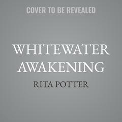 Whitewater Awakening by Rita Potter audiobook