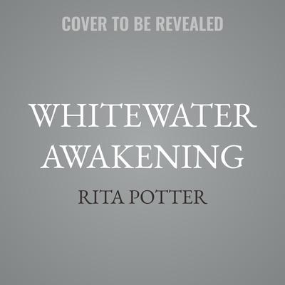 Whitewater Awakening by Rita Potter audiobook