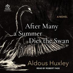 After Many a Summer Dies the Swan by Aldous Huxley audiobook