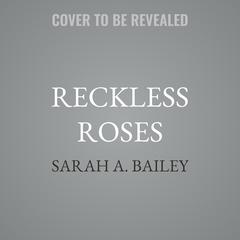 Reckless Roses by Sarah A. Bailey audiobook